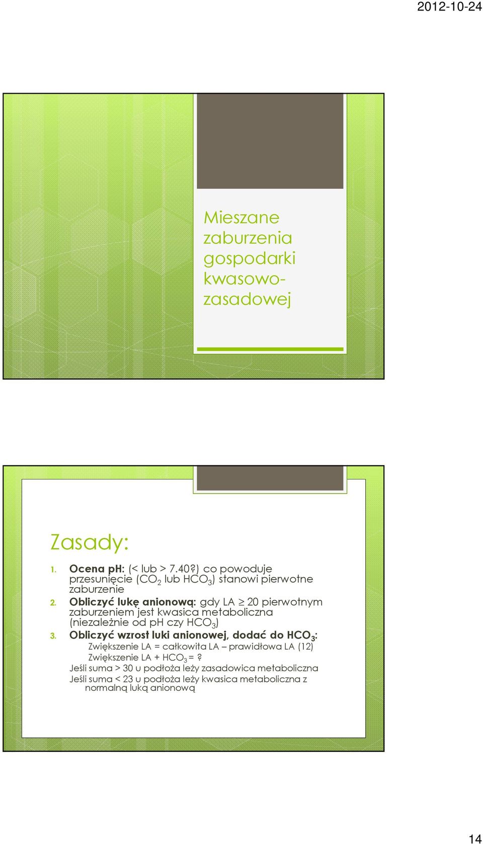 Obliczyć lukę anionową:gdyla 20 pierwotnym zaburzeniem jest kwasica metaboliczna (niezależnie od ph czyhco 3 ) 3.