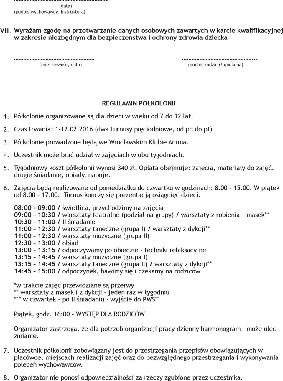 Półkolonie organizowane są dla dzieci w wieku od 7 do 12 lat. 2. Czas trwania: 1-12.02.2016 (dwa turnusy pięciodniowe, od pn do pt) 3. Półkolonie prowadzone będą we Wrocławskim Klubie Anima. 4.