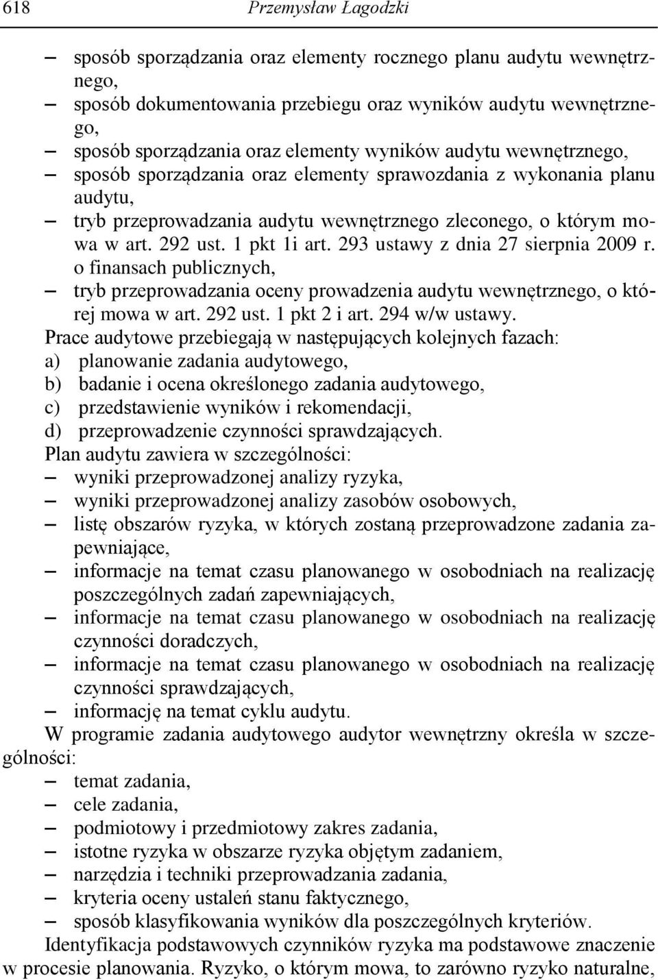 293 ustawy z dnia 27 sierpnia 2009 r. o finansach publicznych, tryb przeprowadzania oceny prowadzenia audytu wewnętrznego, o której mowa w art. 292 ust. 1 pkt 2 i art. 294 w/w ustawy.