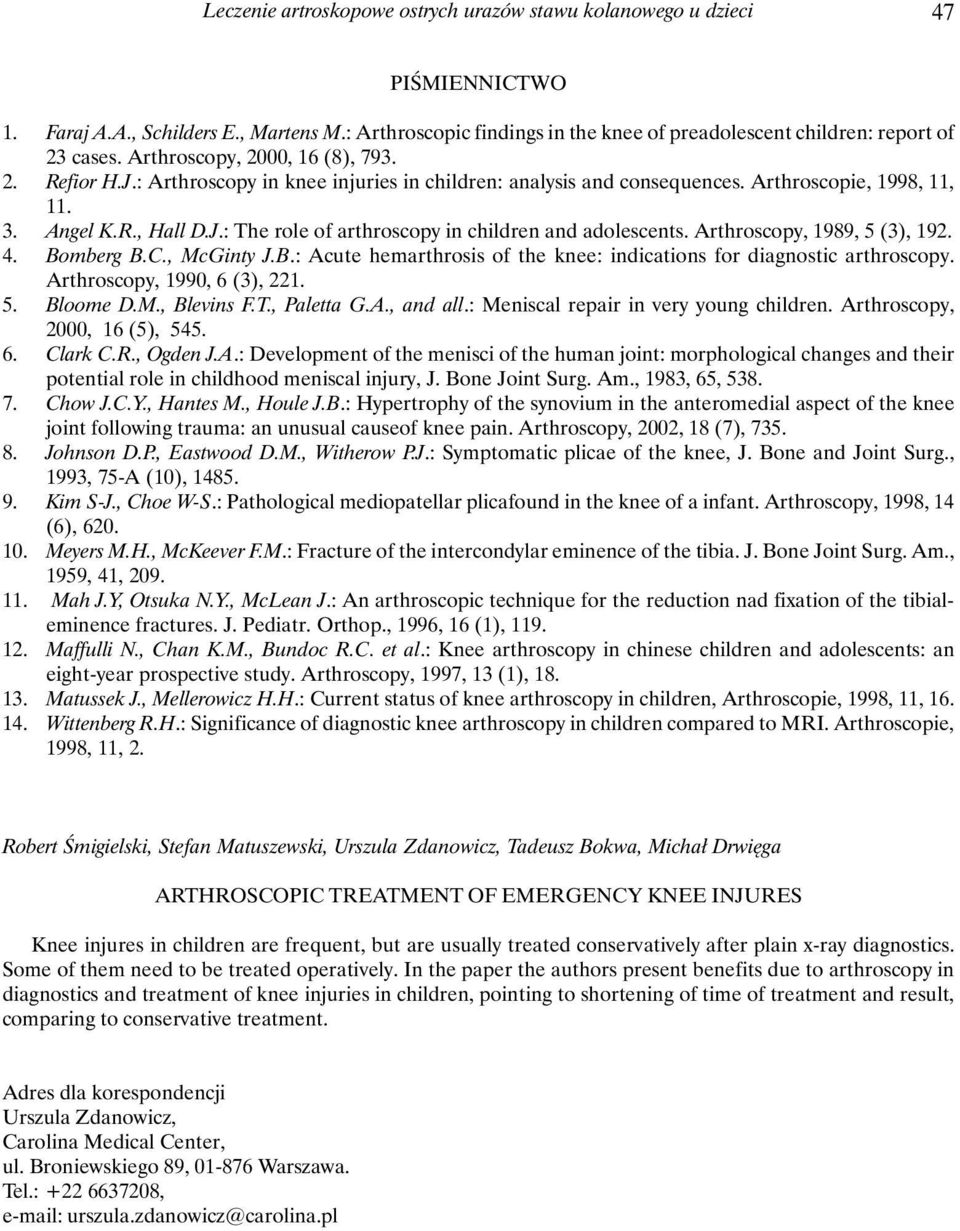 Arthroscopie, 1998, 11, 11. 3. Angel K.R., Hall D.J.: The role of arthroscopy in children and adolescents. Arthroscopy, 1989, 5 (3), 192. 4. Bo