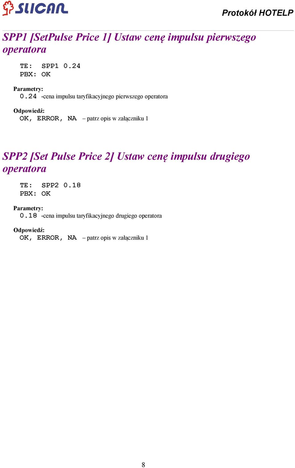 Protokół HOTELP SPP2 [Set Pulse Price 2] Ustaw cenę impulsu drugiego operatora TE: SPP2 0.