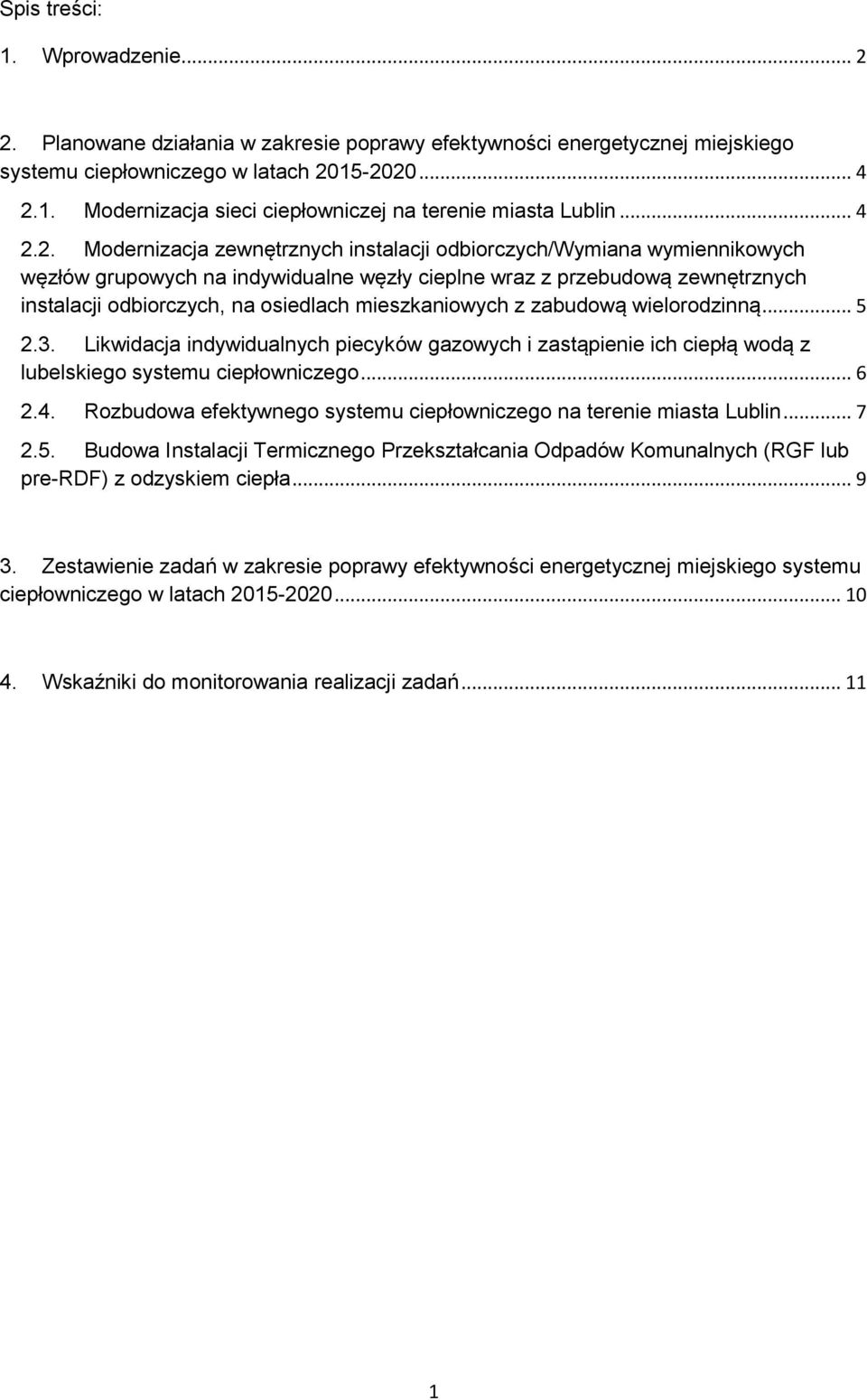 2. Modernizacja zewnętrznych instalacji odbiorczych/wymiana wymiennikowych węzłów grupowych na indywidualne węzły cieplne wraz z przebudową zewnętrznych instalacji odbiorczych, na osiedlach