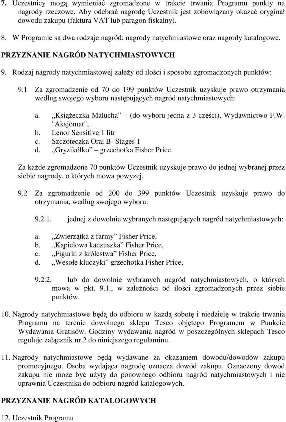 PRZYZNANIE NAGRÓD NATYCHMIASTOWYCH 9. Rodzaj nagrody natychmiastowej zależy od ilości i sposobu zgromadzonych punktów: 9.