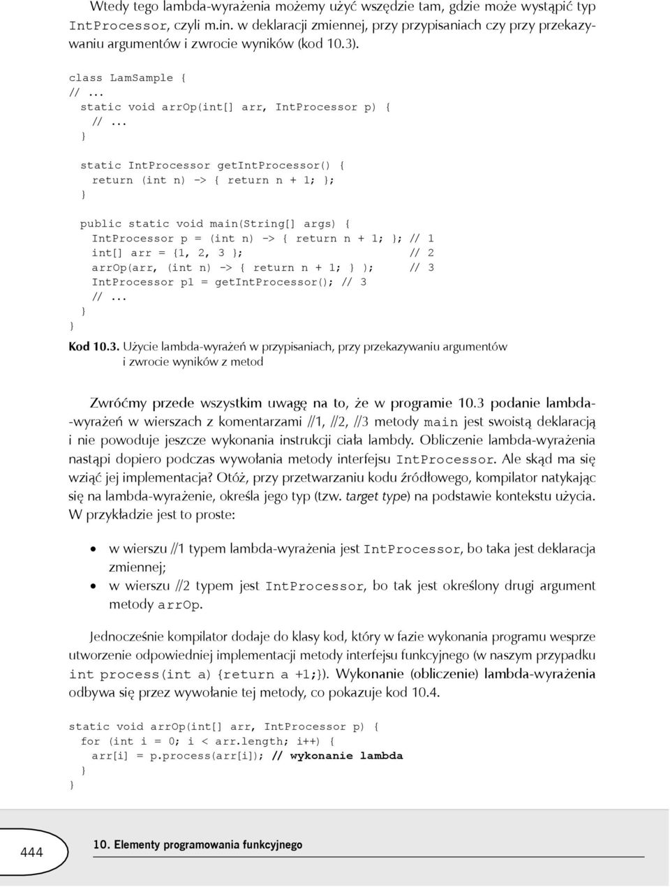 class LamSample { static void arrop(int[] arr, IntProcessor p) { static IntProcessor getintprocessor() { return (int n) -> { return n + 1; ; public static void main(string[] args) { IntProcessor p =