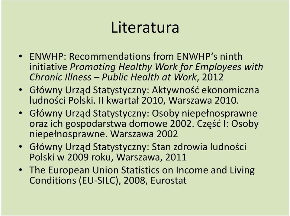 Główny Urząd Statystyczny: Osoby niepełnosprawne oraz ich gospodarstwa domowe 2002. Część I: Osoby niepełnosprawne.