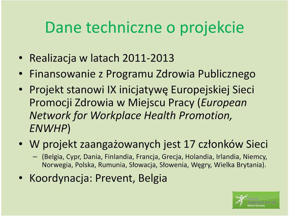 Promotion, ENWHP) W projekt zaangażowanych jest 17 członków Sieci (Belgia, Cypr, Dania, Finlandia, Francja, Grecja,