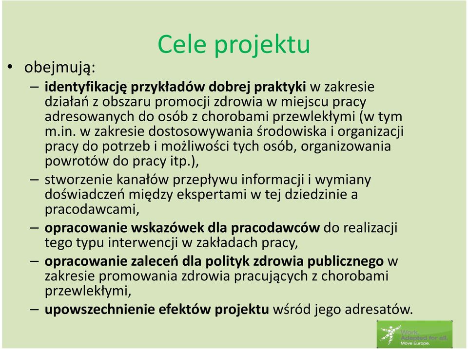 ), stworzenie kanałów przepływu informacji i wymiany doświadczeń między ekspertami w tej dziedzinie a pracodawcami, opracowanie wskazówek dla pracodawców do realizacji tego