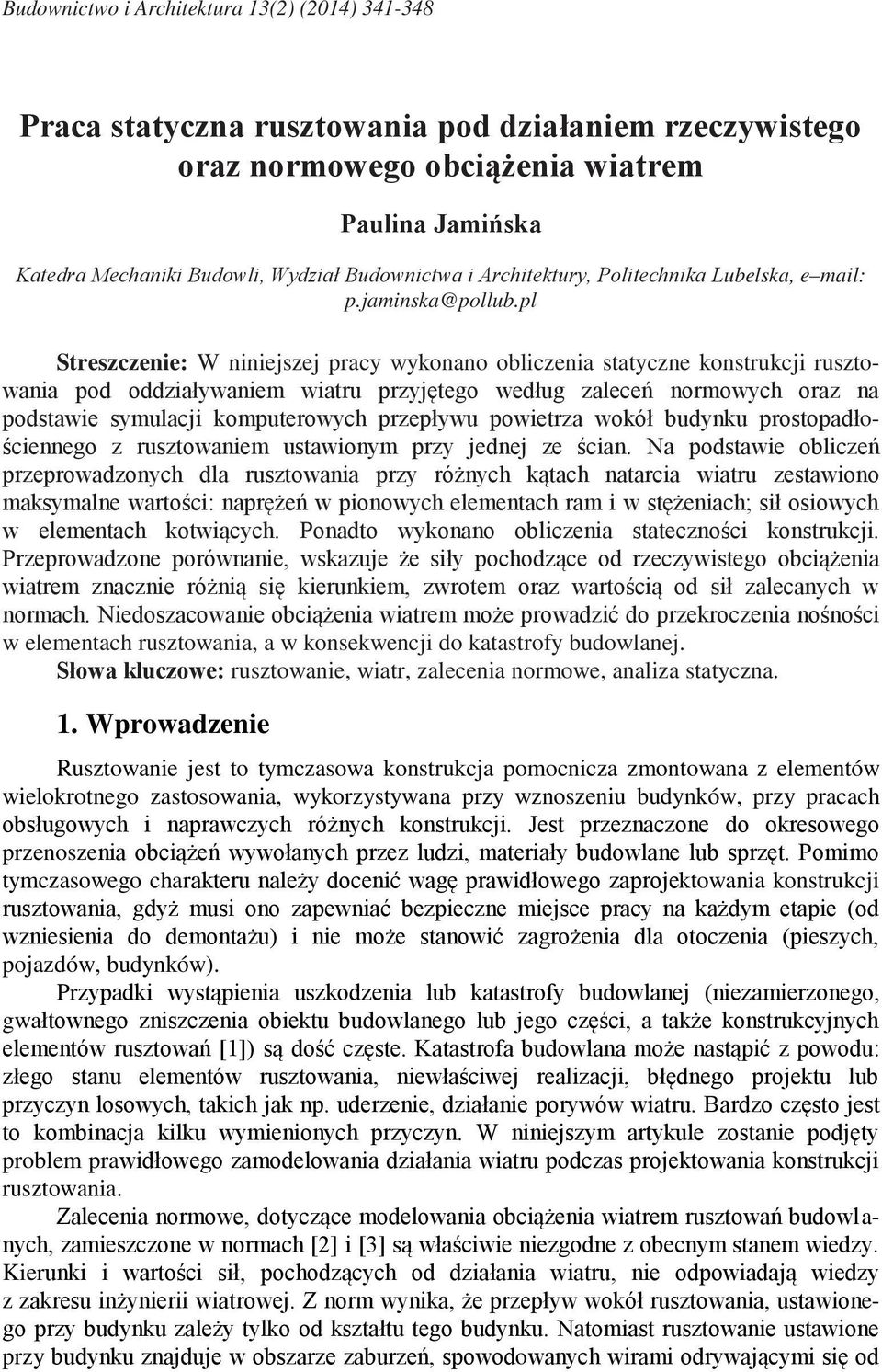 pl Streszczenie: W niniejszej pracy wykonano obliczenia statyczne konstrukcji rusztowania pod oddziaływaniem wiatru przyjętego według zaleceń normowych oraz na podstawie symulacji komputerowych