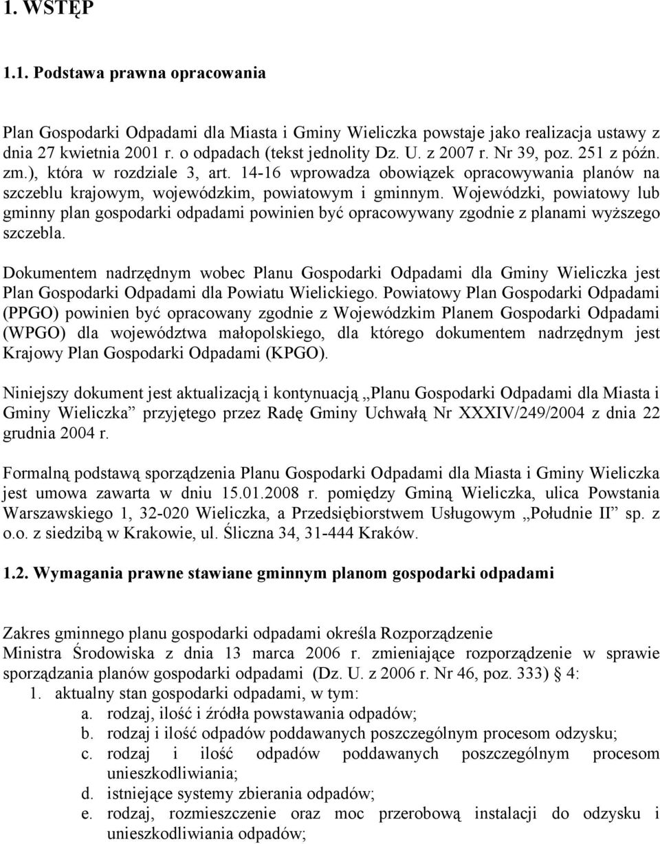 Wojewódzki, powiatowy lub gminny plan gospodarki odpadami powinien być opracowywany zgodnie z planami wyższego szczebla.