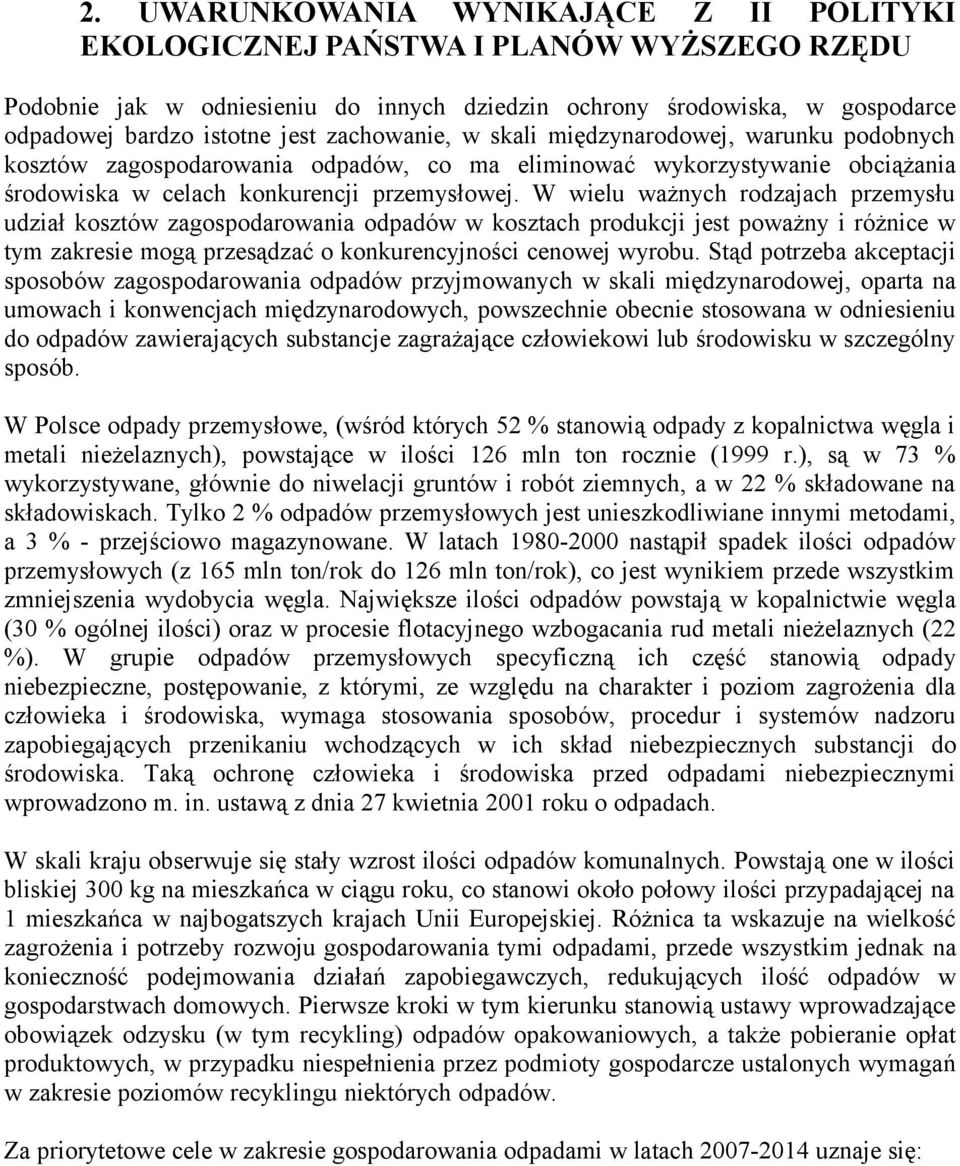 W wielu ważnych rodzajach przemysłu udział kosztów zagospodarowania odpadów w kosztach produkcji jest poważny i różnice w tym zakresie mogą przesądzać o konkurencyjności cenowej wyrobu.