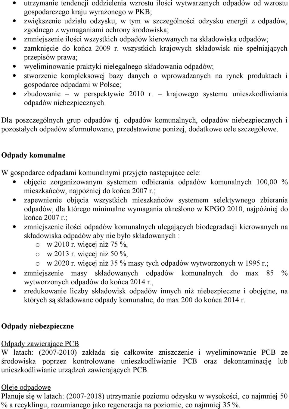 wszystkich krajowych składowisk nie spełniających przepisów prawa; wyeliminowanie praktyki nielegalnego składowania odpadów; stworzenie kompleksowej bazy danych o wprowadzanych na rynek produktach i