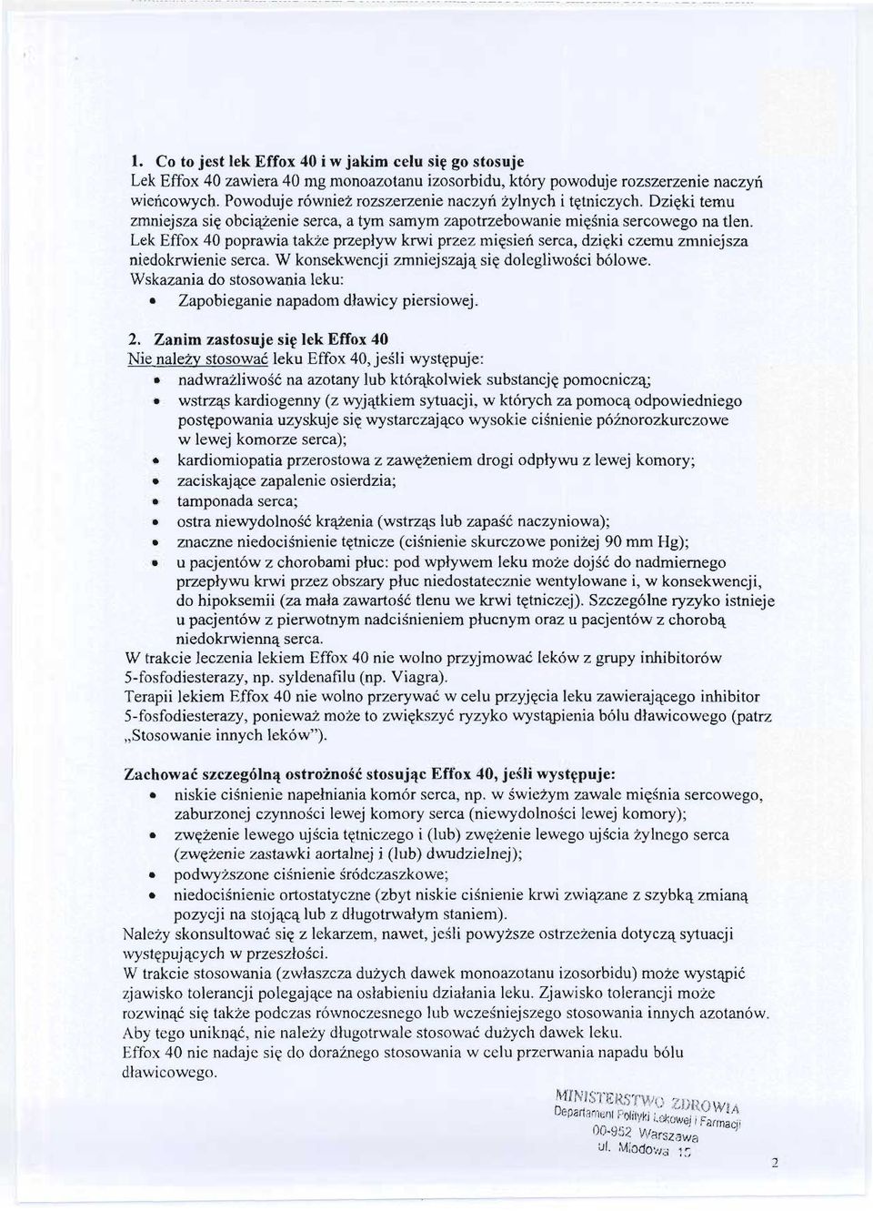 Lek Effox 40 poprawia takze przeplyw krwi przez miesien serca, dzieki czemu zmniejsza niedokrwienie serca. W konsekwencji zmniejszaja sie dolegliwosci bólowe. Wskazania do stosowania leku:.