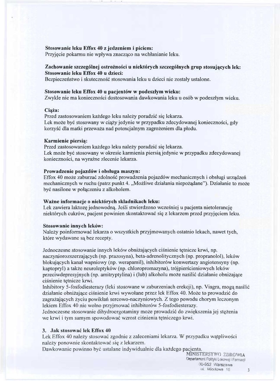 Stosowanie leku Effox 40 u pacjentów w podeszlym wieku: Zwykle nie ma koniecznosci dostosowania dawkowania leku u osób w podeszlym wieku.