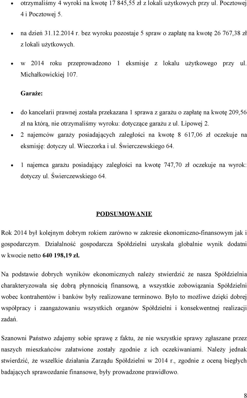 Garaże: do kancelarii prawnej została przekazana 1 sprawa z garażu o zapłatę na kwotę 209,56 zł na którą, nie otrzymaliśmy wyroku: dotyczące garażu z ul. Lipowej 2.