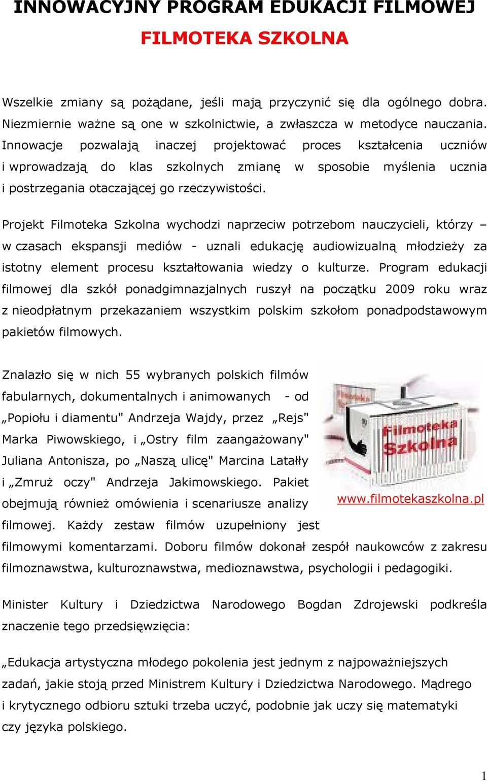 Innowacje pozwalają inaczej projektować proces kształcenia uczniów i wprowadzają do klas szkolnych zmianę w sposobie myślenia ucznia i postrzegania otaczającej go rzeczywistości.