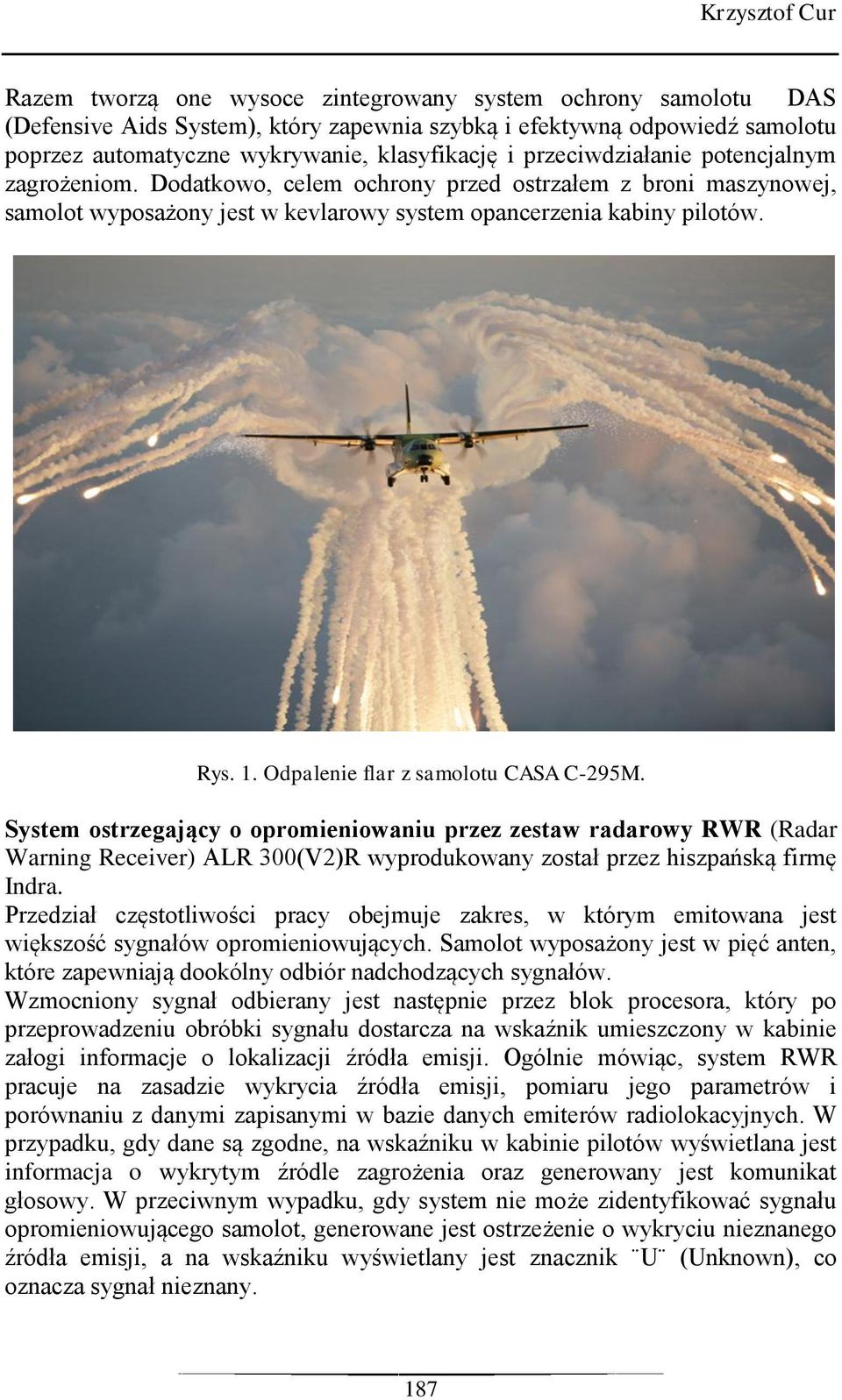 Odpalenie flar z samolotu CASA C-295M. System ostrzegający o opromieniowaniu przez zestaw radarowy RWR (Radar Warning Receiver) ALR 300(V2)R wyprodukowany został przez hiszpańską firmę Indra.