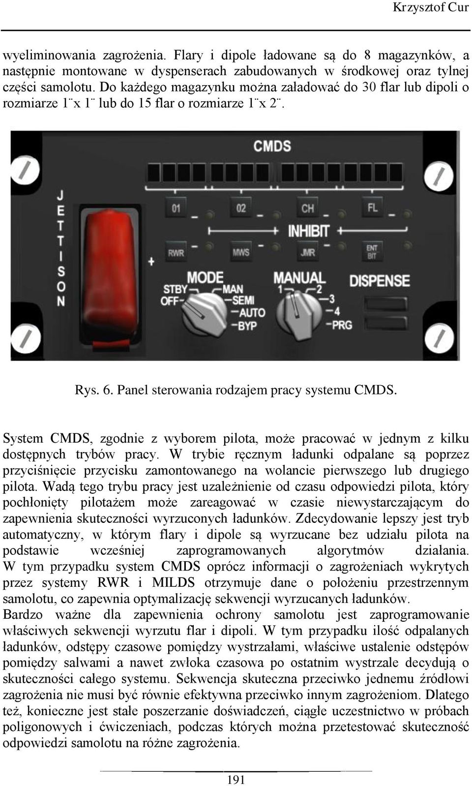 System CMDS, zgodnie z wyborem pilota, może pracować w jednym z kilku dostępnych trybów pracy.