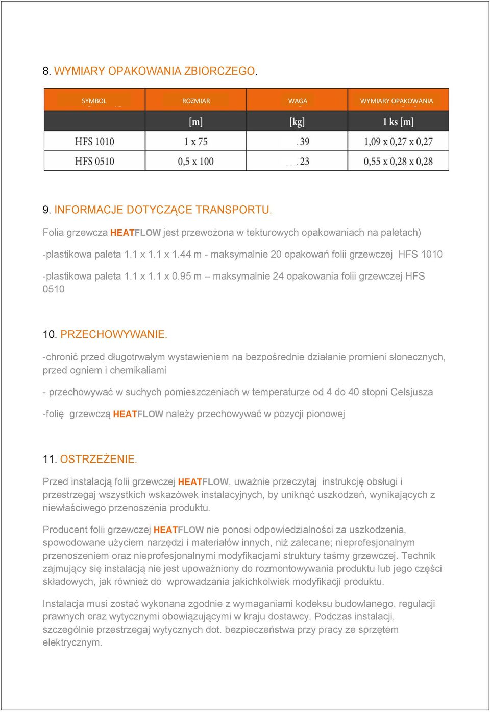 95 m maksymalnie 24 opakowania folii grzewczej HFS 0510 10. PRZECHOWYWANIE.