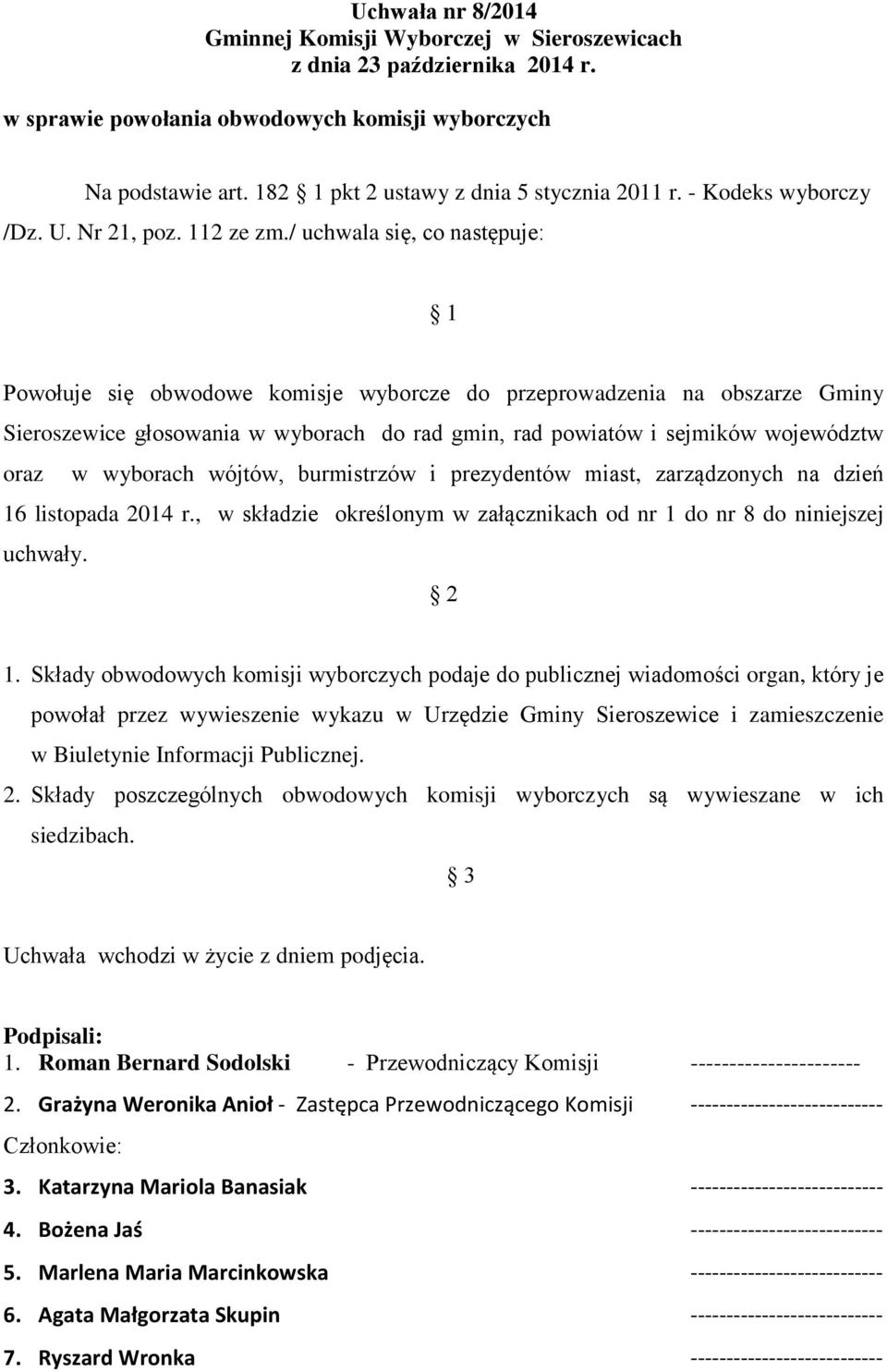 wyborach wójtów, burmistrzów i prezydentów miast, zarządzonych na dzień 16 listopada 2014 r., w składzie określonym w załącznikach od nr 1 do nr 8 do niniejszej uchwały. 2 1.