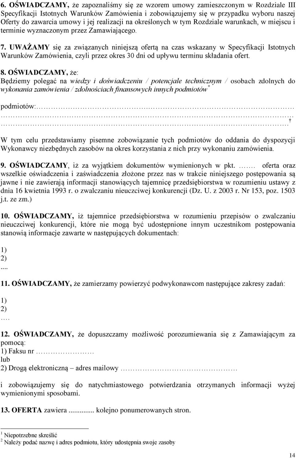 UWAŻAMY się za związanych niniejszą ofertą na czas wskazany w Specyfikacji Istotnych Warunków Zamówienia, czyli przez okres 30 dni od upływu terminu składania ofert. 8.