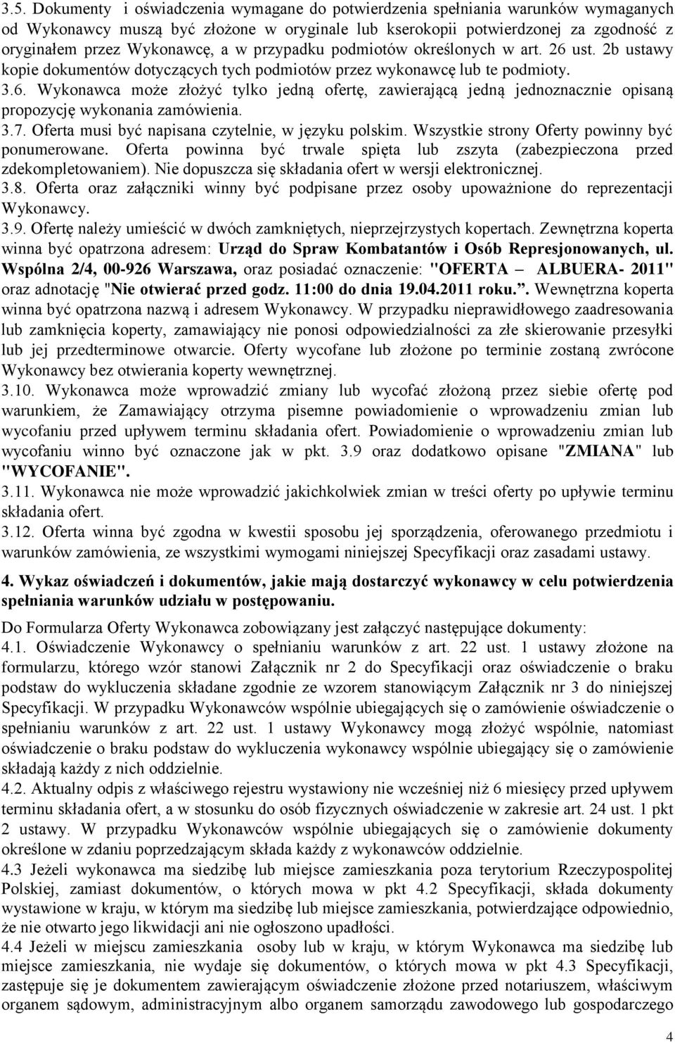 3.7. Oferta musi być napisana czytelnie, w języku polskim. Wszystkie strony Oferty powinny być ponumerowane. Oferta powinna być trwale spięta lub zszyta (zabezpieczona przed zdekompletowaniem).
