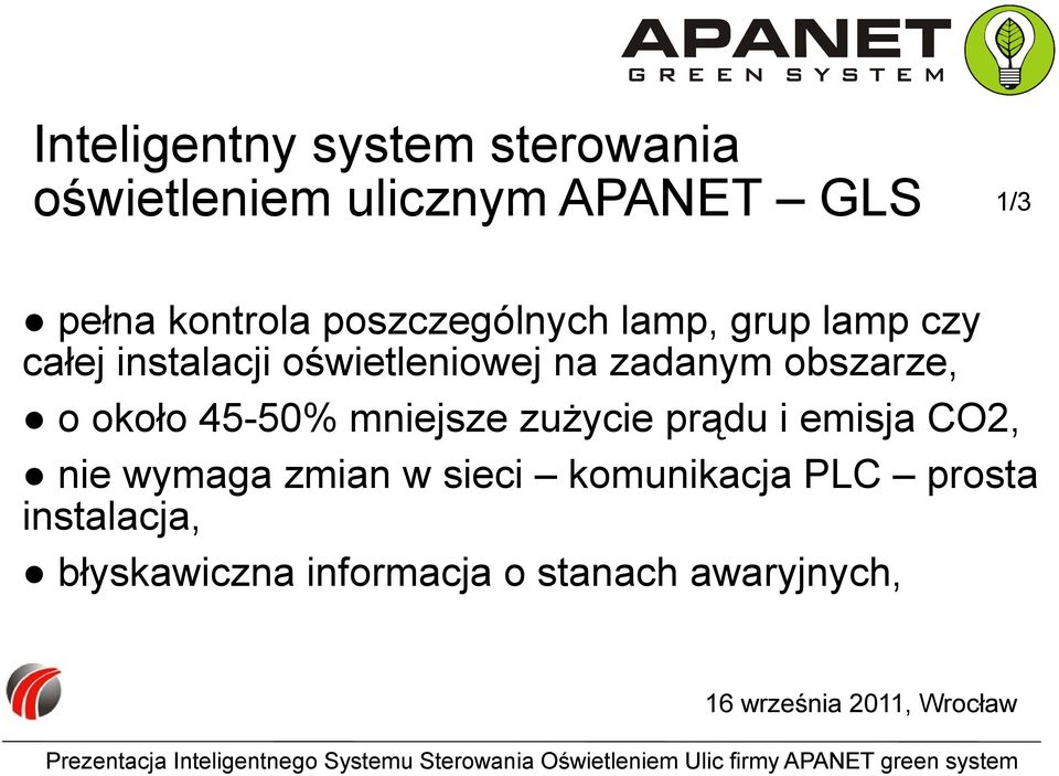 zadanym obszarze, o około 45-50% mniejsze zużycie prądu i emisja CO2, nie wymaga