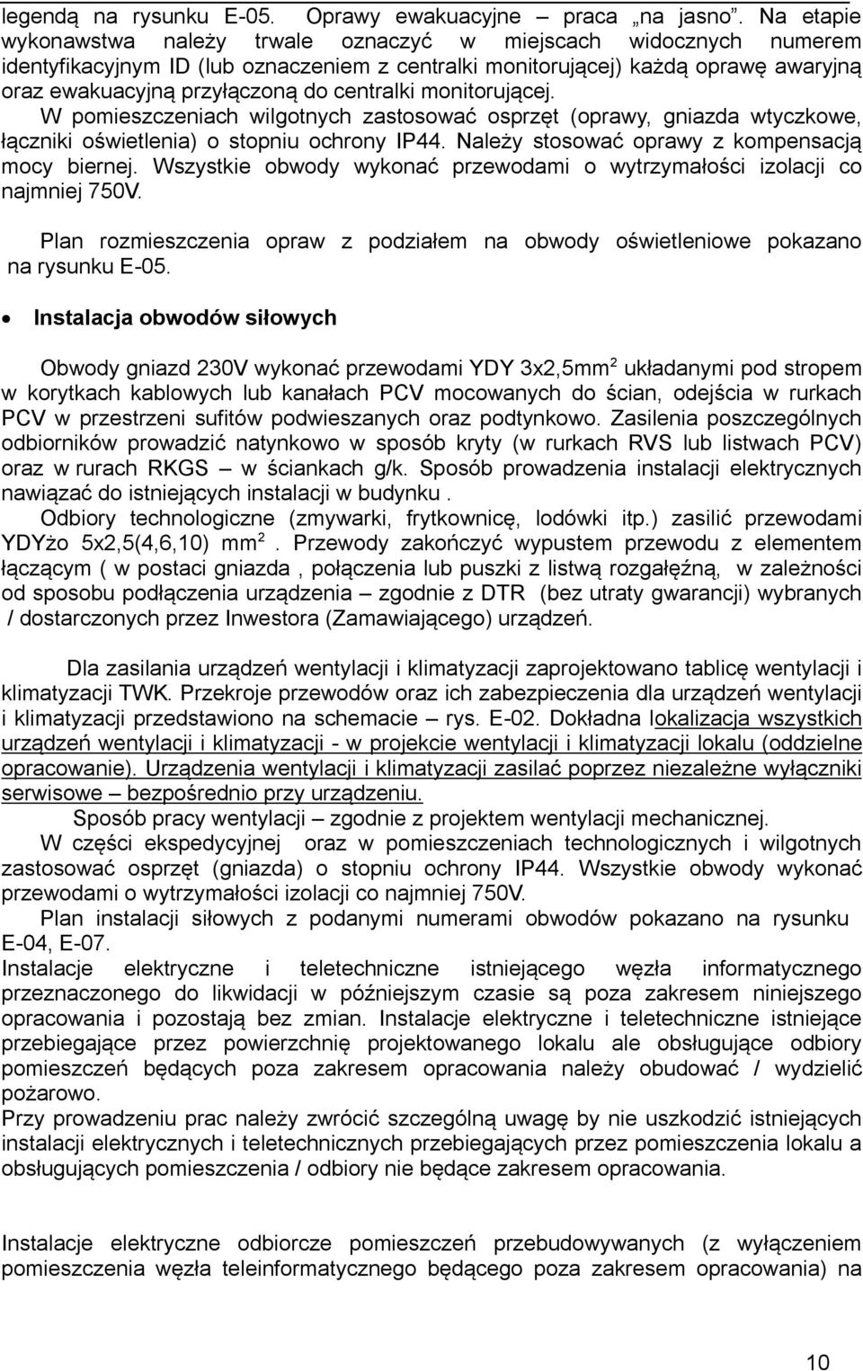 mnitrującej. W pmieszczeniach wilgtnych zastswać sprzęt (prawy, gniazda wtyczkwe, łączniki świetlenia) stpniu chrny IP44. Należy stswać prawy z kmpensacją mcy biernej.