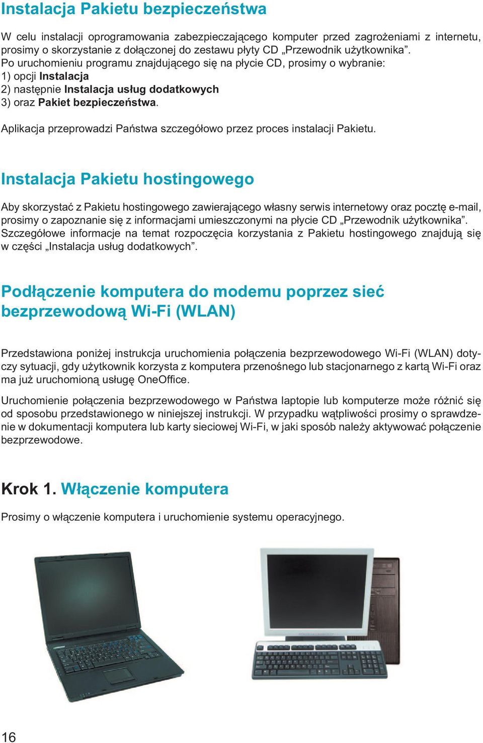 Aplikacja przeprowadzi Państwa szczegółowo przez proces instalacji Pakietu.