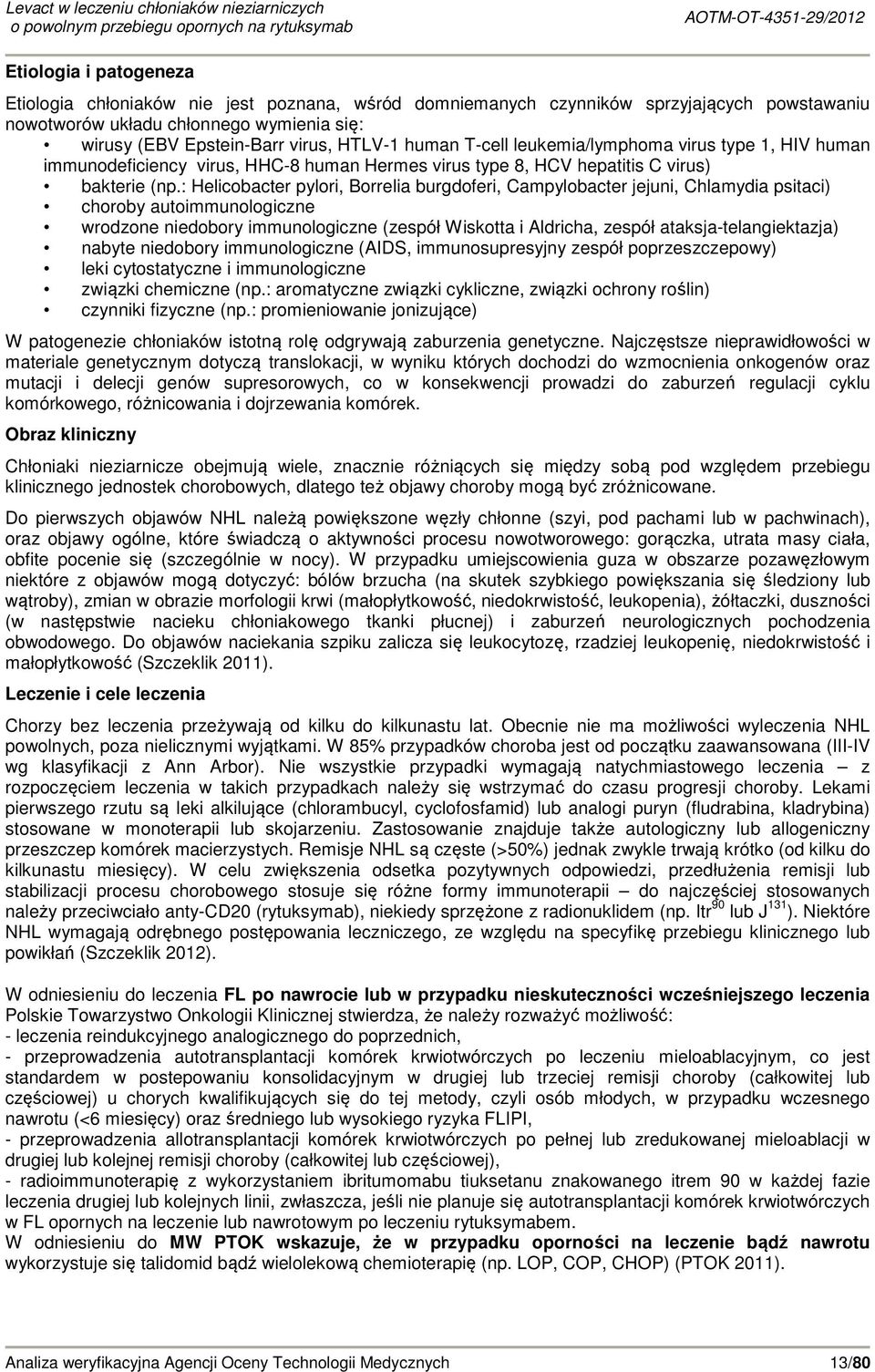 : Helicobacter pylori, Borrelia burgdoferi, Campylobacter jejuni, Chlamydia psitaci) choroby autoimmunologiczne wrodzone niedobory immunologiczne (zespół Wiskotta i Aldricha, zespół