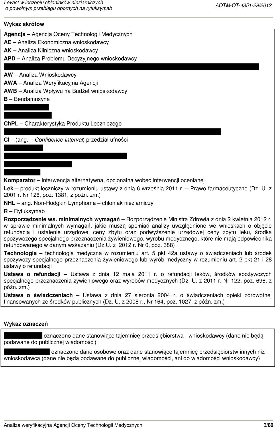 Confidence Interval) przedział ufności Komparator interwencja alternatywna, opcjonalna wobec interwencji ocenianej Lek produkt leczniczy w rozumieniu ustawy z dnia 6 września 211 r.