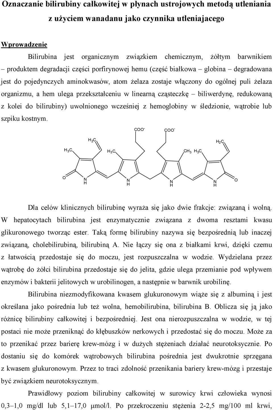 w linearn czsteczk biliwerdyn, redukowan z kolei do bilirubiny) uwolnionego wcze niej z hemoglobiny w ledzionie, wtrobie lub szpiku kostnym.