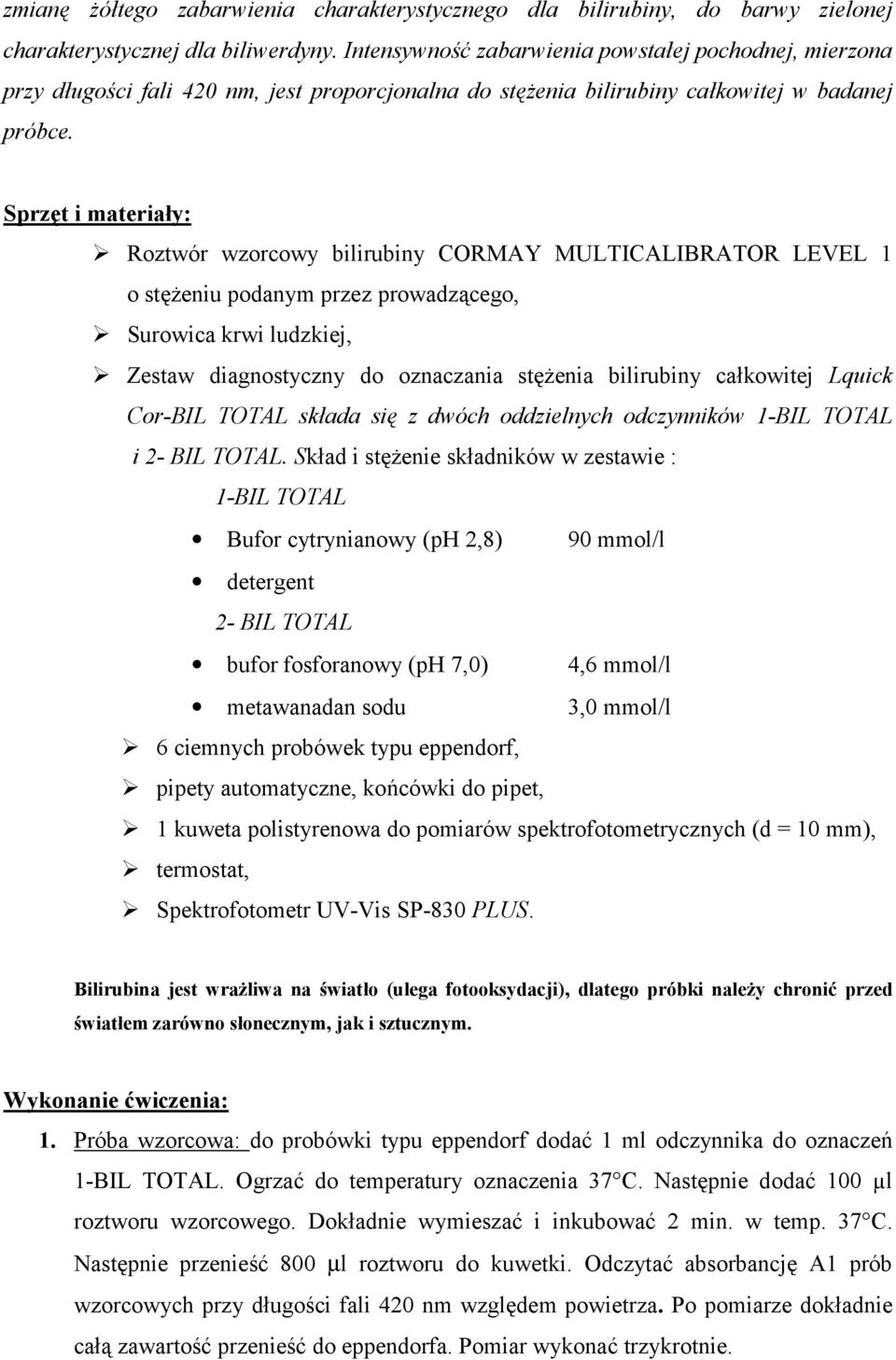 t i materiay: Roztwór wzorcowy bilirubiny CORMAY MULTICALIBRATOR LEVEL 1 o steniu podanym przez prowadzcego, Surowica krwi ludzkiej, Zestaw diagnostyczny do oznaczania stenia bilirubiny cakowitej