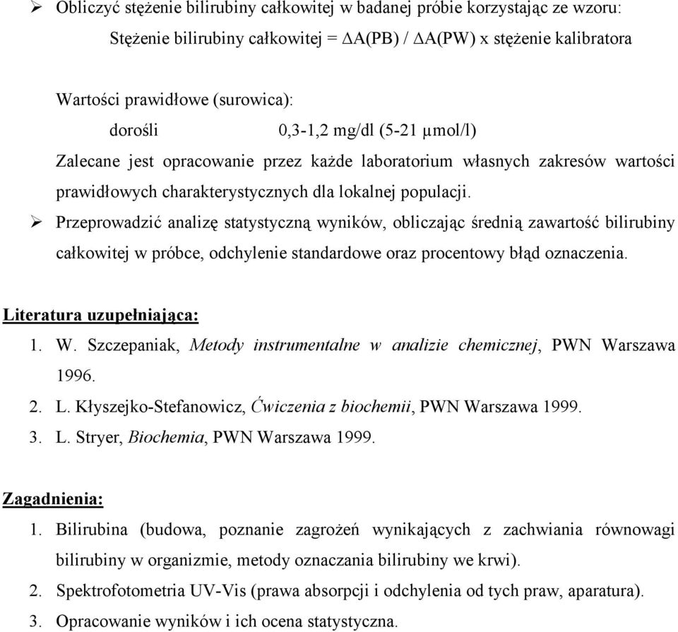 Przeprowadzi# analiz statystyczn wyników, obliczajc redni zawarto # bilirubiny cakowitej w próbce, odchylenie standardowe oraz procentowy bd oznaczenia. Literatura uzupeniajca: 1. W.