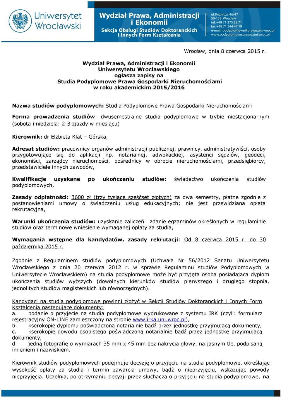 w miesiącu) Kierownik: dr Elżbieta Klat Górska, Adresat studiów: pracownicy organów administracji publicznej, prawnicy, administratywiści, osoby przygotowujące się do aplikacji np.