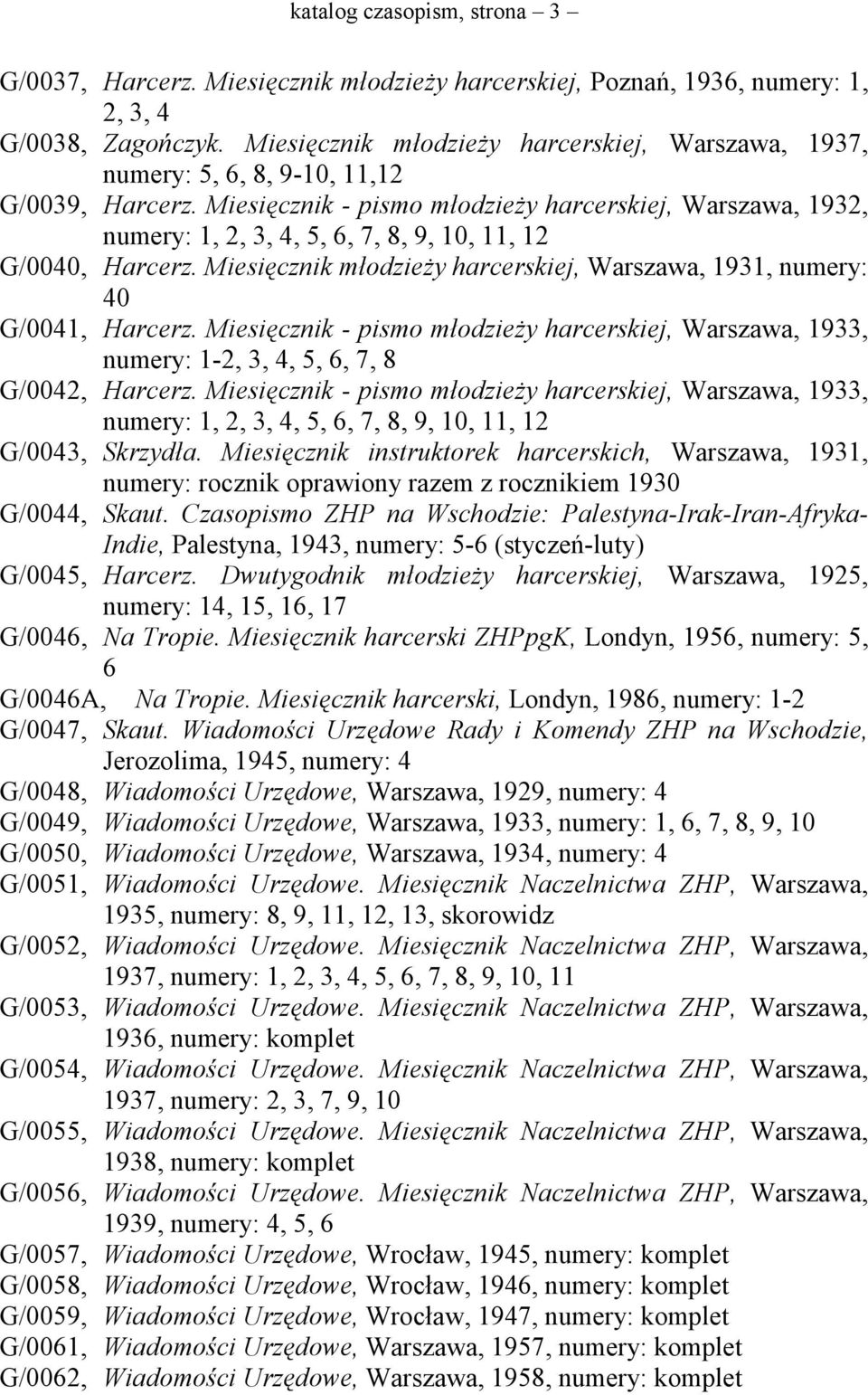 Miesięcznik - pismo młodzieży harcerskiej, Warszawa, 1932, numery: 1, 2, 3, 4, 5, 6, 7, 8, 9, 10, 11, 12 G/0040, Harcerz. Miesięcznik młodzieży harcerskiej, Warszawa, 1931, numery: 40 G/0041, Harcerz.