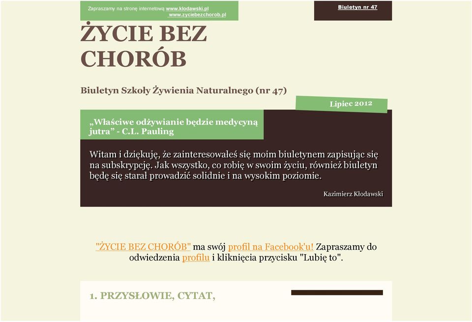 Jak wszystko, co robię w swoim życiu, również biuletyn będę się starał prowadzić solidnie i na wysokim poziomie.