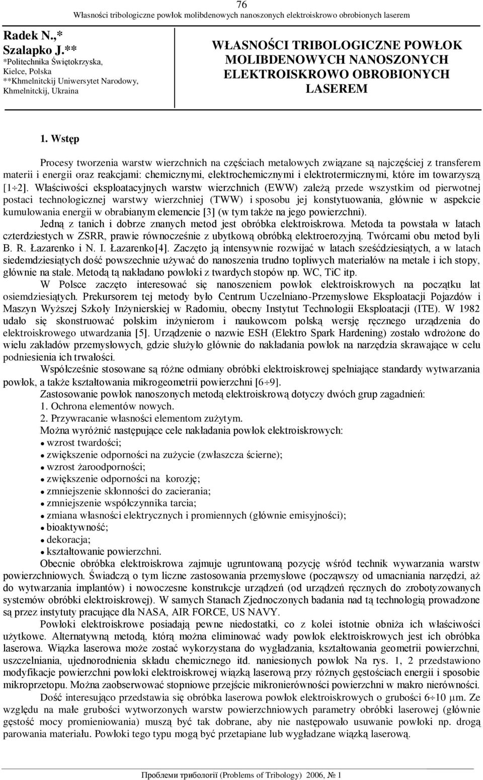 Wstęp Procesy tworzenia warstw wierzchnich na częściach metalowych związane są najczęściej z transferem materii i energii oraz reakcjami: chemicznymi, elektrochemicznymi i elektrotermicznymi, które