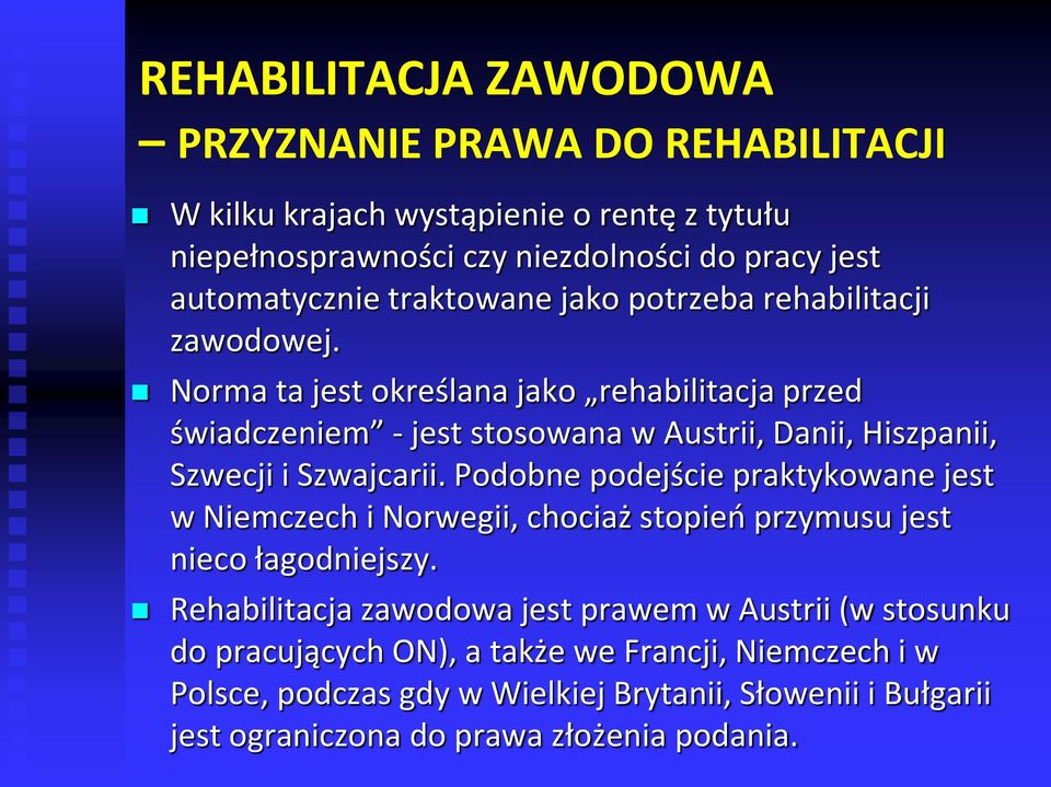 Norma ta jest określana jako rehabilitacja przed świadczeniem - jest stosowana w Austrii, Danii, Hiszpanii, Szwecji i Szwajcarii.