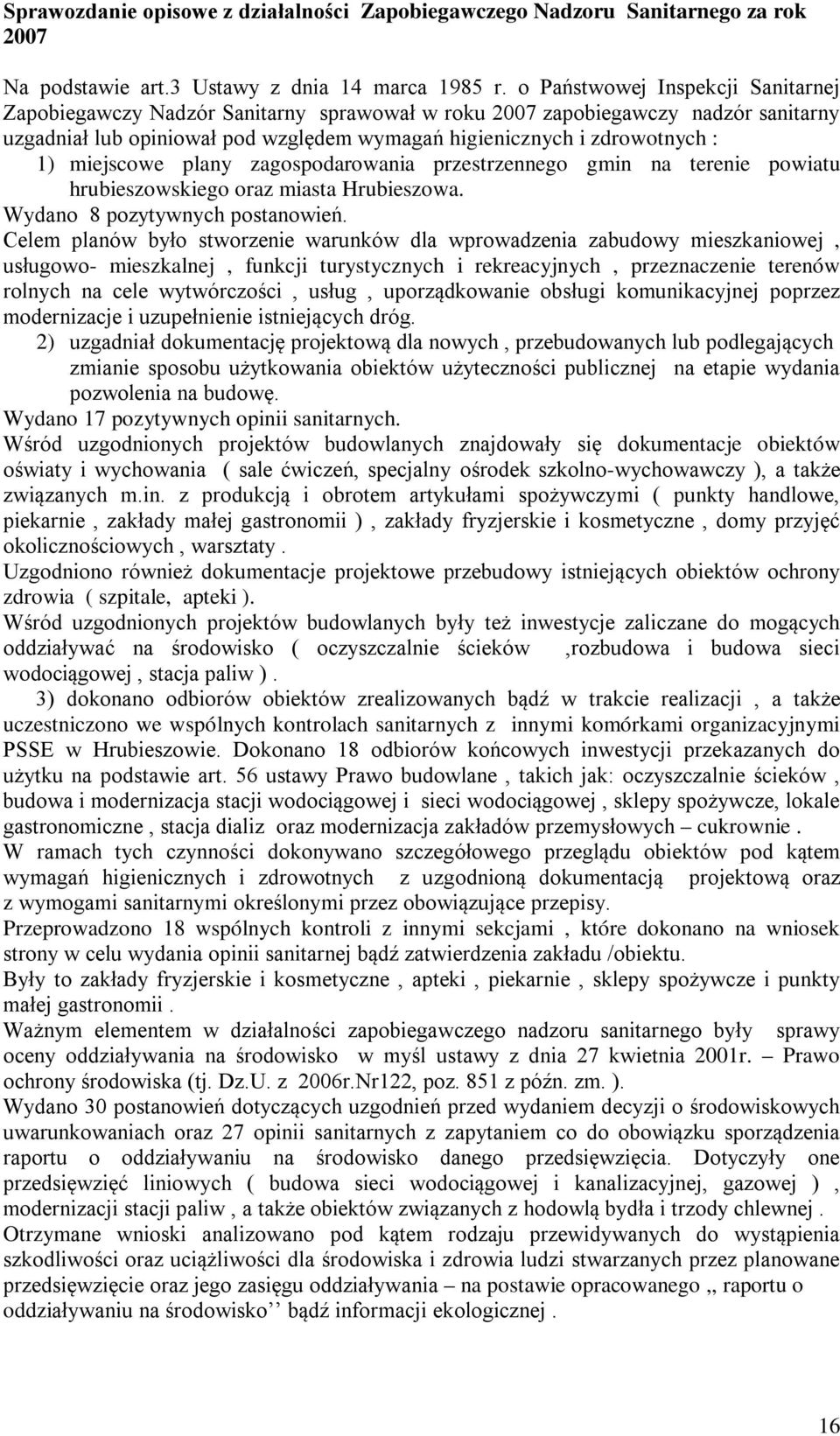 miejscowe plany zagospodarowania przestrzennego gmin na terenie powiatu hrubieszowskiego oraz miasta Hrubieszowa. Wydano 8 pozytywnych postanowień.