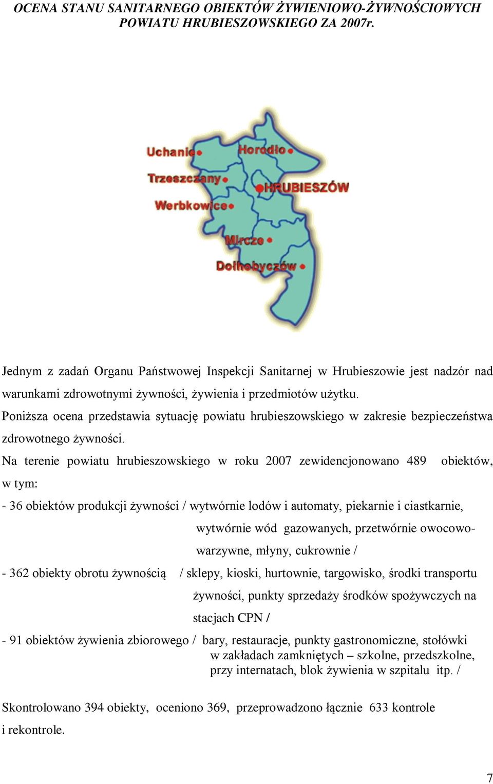 Poniższa ocena przedstawia sytuację powiatu hrubieszowskiego w zakresie bezpieczeństwa zdrowotnego żywności.