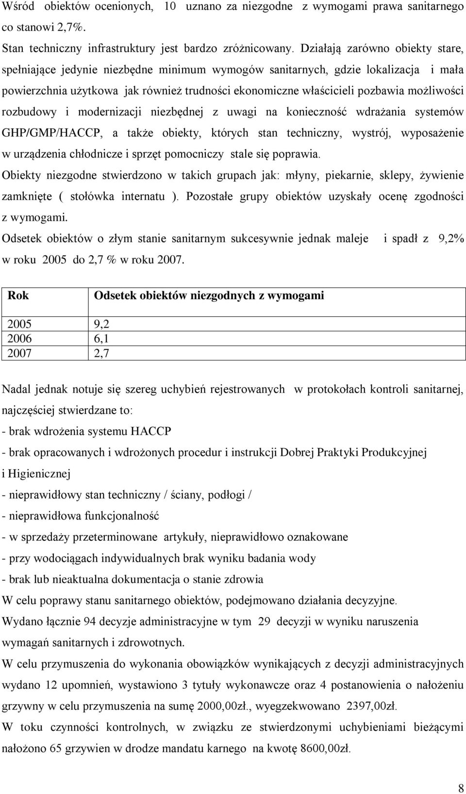 możliwości rozbudowy i modernizacji niezbędnej z uwagi na konieczność wdrażania systemów GHP/GMP/HACCP, a także obiekty, których stan techniczny, wystrój, wyposażenie w urządzenia chłodnicze i sprzęt