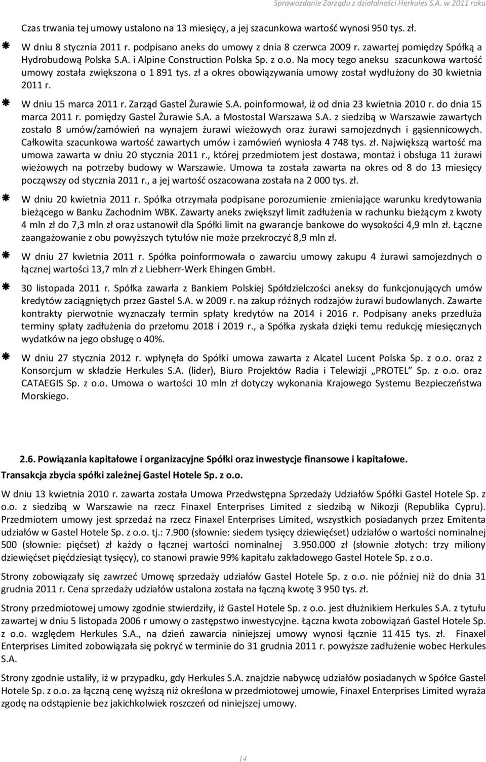 zł a okres obowiązywania umowy został wydłużony do 30 kwietnia 2011 r. W dniu 15 marca 2011 r. Zarząd Gastel Żurawie S.A. poinformował, iż od dnia 23 kwietnia 2010 r. do dnia 15 marca 2011 r.
