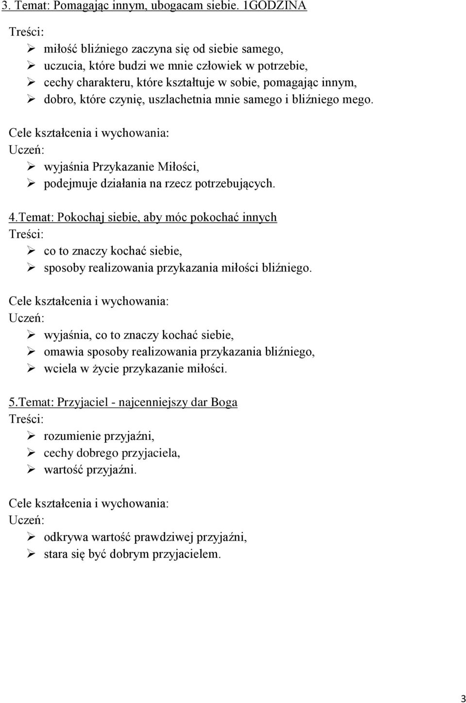 uszlachetnia mnie samego i bliźniego mego. wyjaśnia Przykazanie Miłości, podejmuje działania na rzecz potrzebujących. 4.