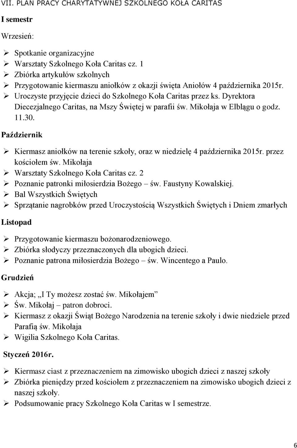 Dyrektora Diecezjalnego Caritas, na Mszy Świętej w parafii św. Mikołaja w Elblągu o godz. 11.30. Październik Kiermasz aniołków na terenie szkoły, oraz w niedzielę 4 października 2015r.