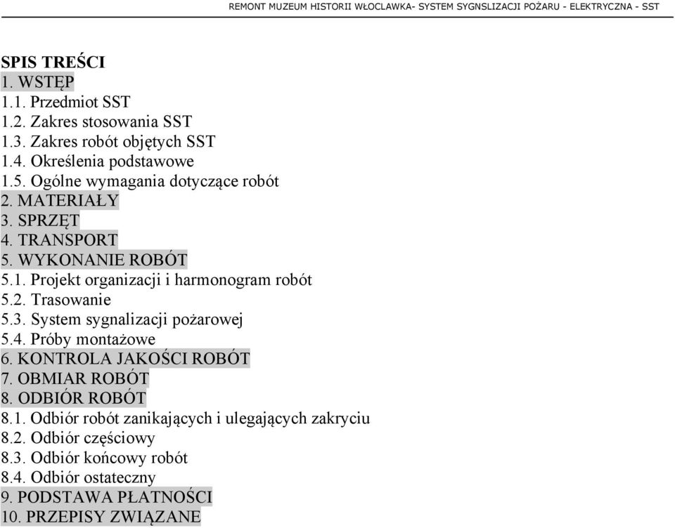 4. Próby montażowe 6. KONTROLA JAKOŚCI ROBÓT 7. OBMIAR ROBÓT 8. ODBIÓR ROBÓT 8.1. Odbiór robót zanikających i ulegających zakryciu 8.2. Odbiór częściowy 8.3.