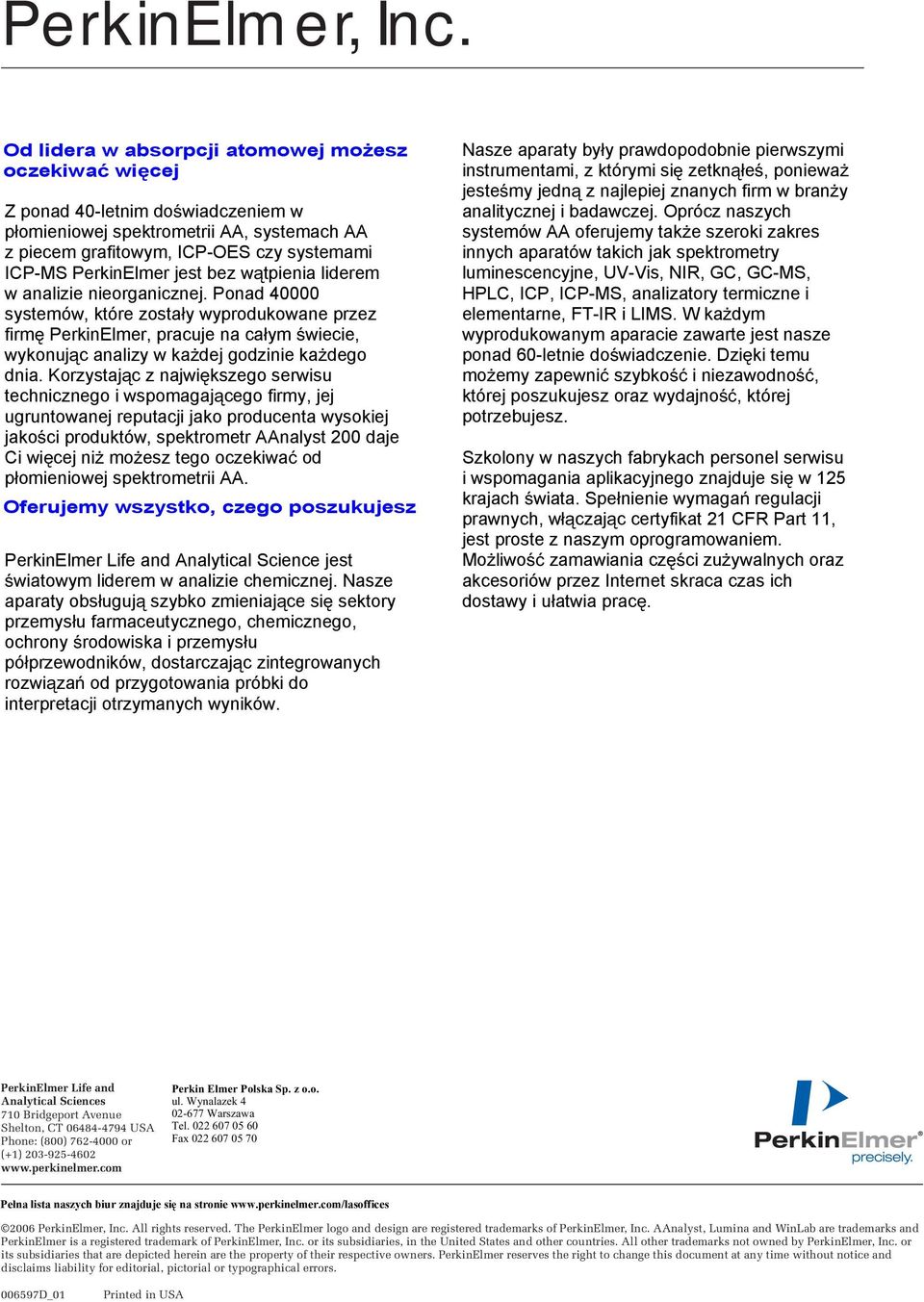 bez w tpienia liderem w analizie nieorganicznej. Ponad 40000 systemów, które zosta y wyprodukowane przez firm PerkinElmer, pracuje na ca ym wiecie, wykonuj c analizy w ka dej godzinie ka dego dnia.