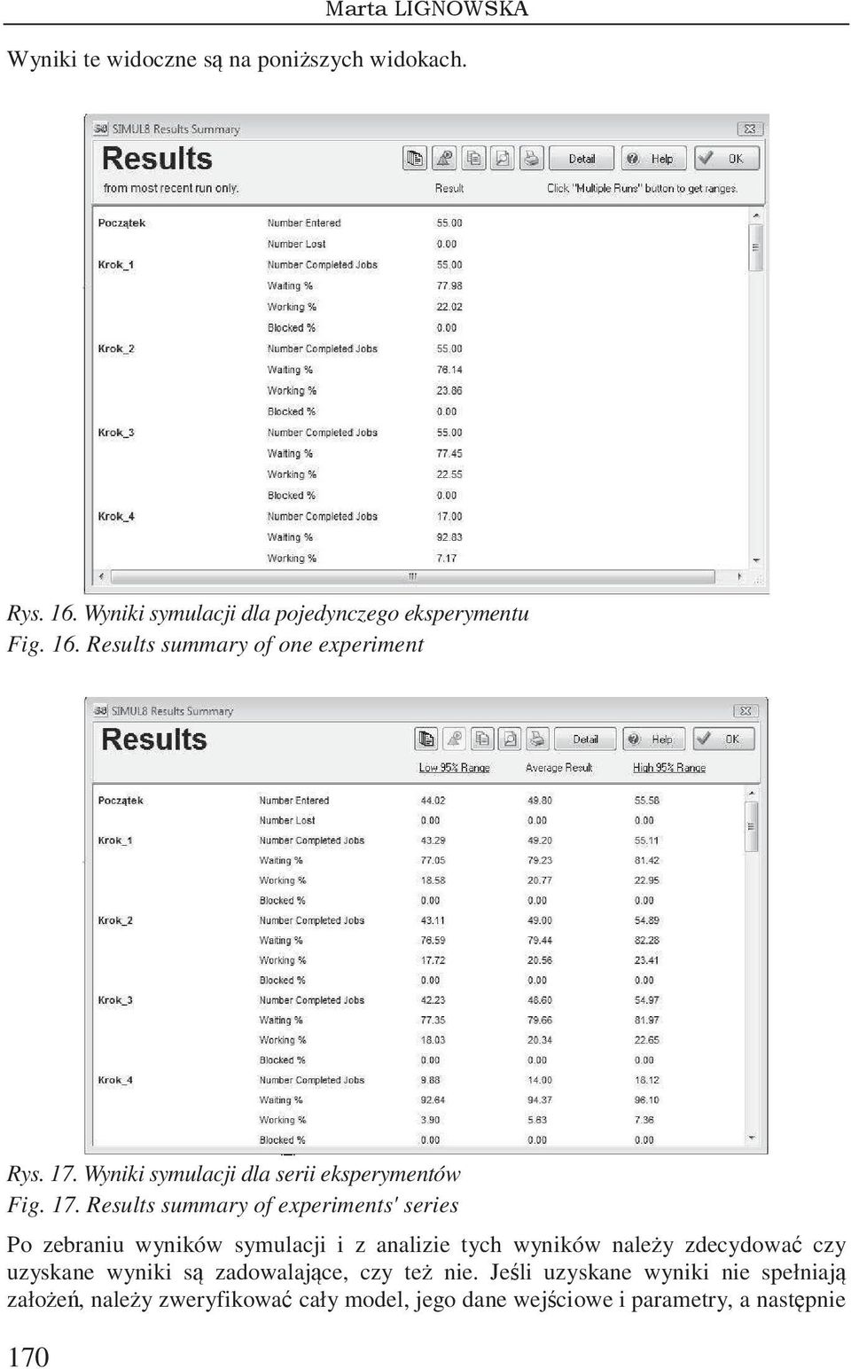 Results summary of experiments' series Po zebraniu wyników symulacji i z analizie tych wyników naley zdecydowa czy