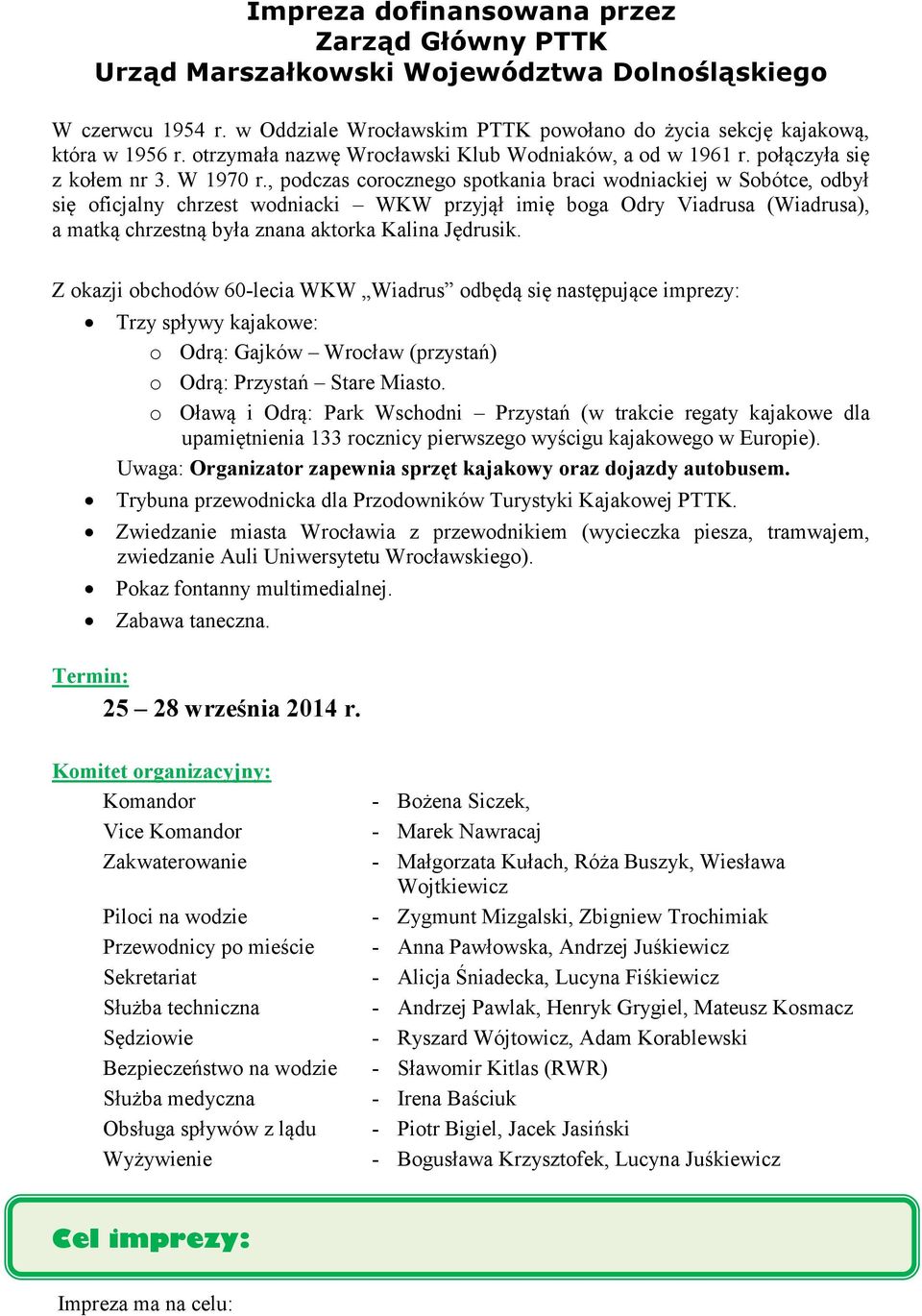 , podczas corocznego spotkania braci wodniackiej w Sobótce, odbył się oficjalny chrzest wodniacki WKW przyjął imię boga Odry Viadrusa (Wiadrusa), a matką chrzestną była znana aktorka Kalina Jędrusik.