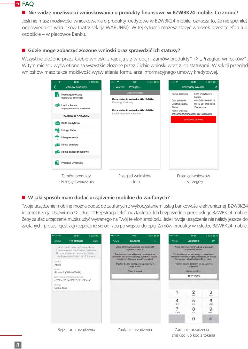 W tej sytuacji możesz złożyć wniosek przez telefon lub osobiście w placówce Banku. Gdzie mogę zobaczyć złożone wnioski oraz sprawdzić ich statusy?