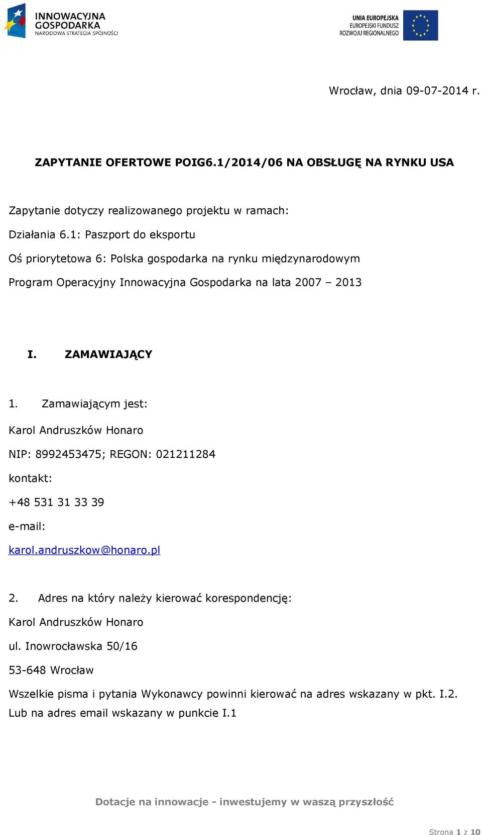 Zamawiającym jest: Karol Andruszków Honaro NIP: 8992453475; REGON: 021211284 kontakt: +48 531 31 33 39 e-mail: karol.andruszkow@honaro.pl 2.